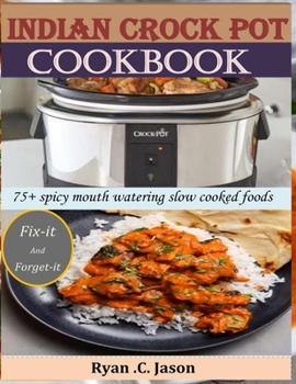 Paperback Indian crock pot: 75+ spicy mouth watering slow cooked foods Book