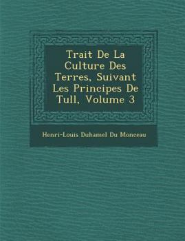 Traité de la culture des terres, suivant les principes de Tull, Volume 3