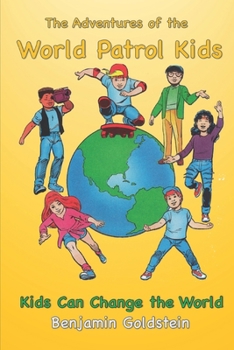 The Adventures of the World Patrol Kids: Kids Can Change the World