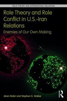 Paperback Role Theory and Role Conflict in U.S.-Iran Relations: Enemies of Our Own Making Book