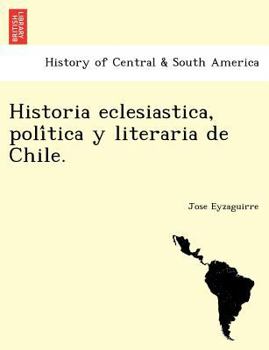 Paperback Historia eclesiastica, política y literaria de Chile. Book