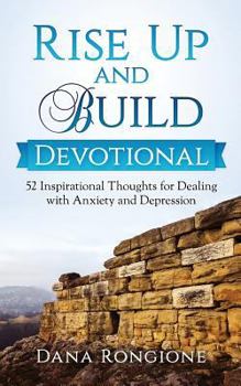 Paperback Rise Up and Build Devotional: 52 Inspirational Thoughts for Dealing With Anxiety and Depression Book