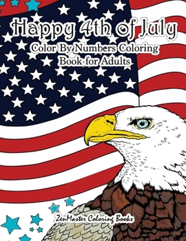 Paperback Happy 4th of July Color By Numbers Coloring Book for Adults: A Patriotic Adult Color By Number Coloring Book With American History, Summer Scenes, Ame Book