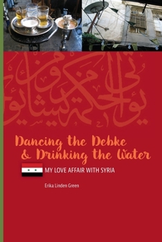 Paperback Dancing the Debke and Drinking the Water: My Love Affair with Syria Book