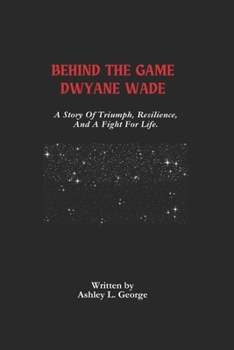 Paperback Behind The Game Dwyane Wade: A Story Of Triumph, Resilience, And A Fight For Life. Book