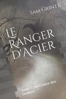 Paperback Le Ranger d'Acier: Tome 2: Au Centre des Ombres [French] Book