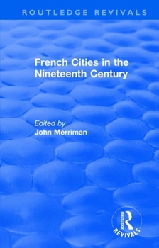 Paperback Routledge Revivals: French Cities in the Nineteenth Century (1981) Book