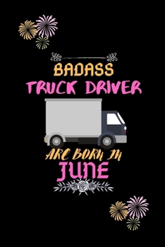 Paperback Badass Truck Driver are born in June.: Gift for truck driver birthday or friends close one. Book