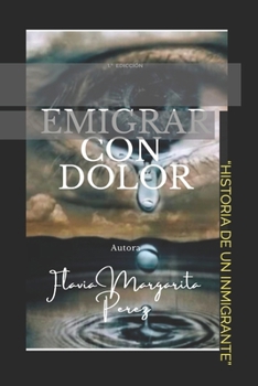 Paperback Emigrar Con Dolor: "Historia de Un Inmigrante" [Spanish] Book