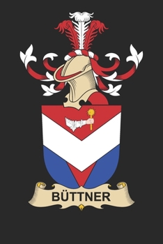 Bu¨ttner: Bu¨ttner Coat of Arms and Family Crest Notebook Journal (6 x 9 - 100 pages)