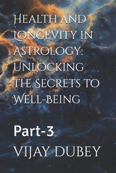 Health and Longevity in Astrology: Unlocking the Secrets to Well-Being: Part-3