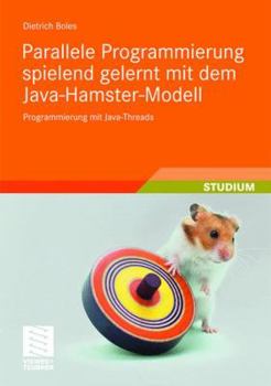 Paperback Parallele Programmierung Spielend Gelernt Mit Dem Java-Hamster-Modell: Programmierung Mit Java-Threads [German] Book