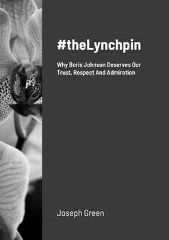 Paperback #theLynchpin: Why Boris Johnson Deserves Our Trust, Respect And Admiration Book