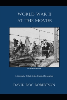 Paperback World War II at the Movies: A Cinematic Tribute to the Greatest Generation Book