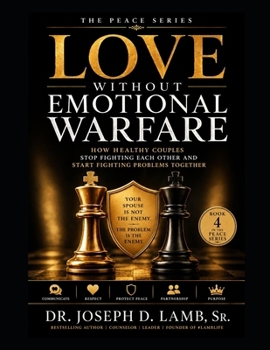 Love Without Emotional Warfare: Breaking the Cycle of Fighting Each Other Instead of Fighting for Each Other (The Peace Series)
