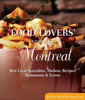 Paperback Food Lovers' Guide to Montreal: Best Local Specialties, Markets, Recipes, Restaurants & Events Book