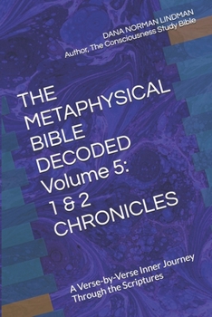 THE METAPHYSICAL BIBLE DECODED Volume 5: 1 & 2 CHRONICLES: A Verse-by-Verse Inner Journey Through the Scriptures