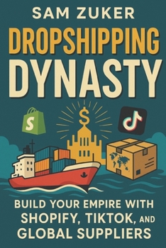 Paperback Drop Shipping Dynasty: Build your Empire with SHOPIFY, TIKTOK and Global Suppliers Book