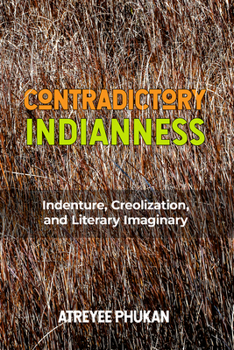 Hardcover Contradictory Indianness: Indenture, Creolization, and Literary Imaginary Book