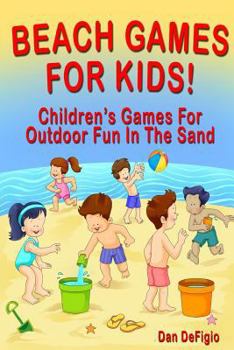 Paperback Beach Games For Kids!: Best Children's Games for Outdoor Family Fun in the Sand Book