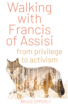 Paperback Walking with Francis of Assisi: From Privilege to Activism Book