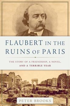 Hardcover Flaubert in the Ruins of Paris: The Story of a Friendship, a Novel, and a Terrible Year Book