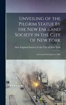 Unveiling of the Pilgrim Statue by the New England Society in the City of New York: At Central Park, June 6, 1885