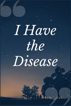 I Have the Disease: An Addiction Recovery Prompt Journal Writing Notebook for Recording Treatment Center Recovery Rates