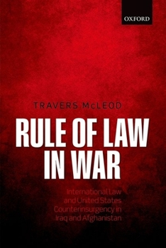 Hardcover Rule of Law in War: International Law and United States Counterinsurgency Doctrine in the Iraq and Afghanistan Wars Book