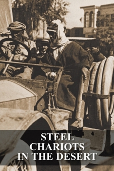 Paperback Steel Chariots in the Desert: The Story of an Armoured-Car Driver with the Duke of Westminster in Libya & in Arabia with T.E. Lawrence Book