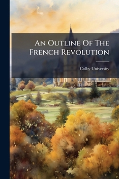 Paperback An Outline Of The French Revolution Book