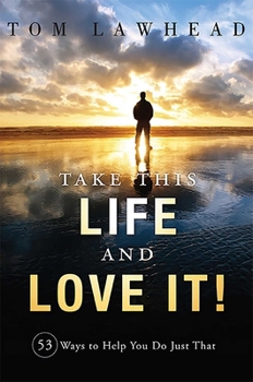 Paperback Take This Life and Love It!: 53 Ways to Help You Do Just That Book