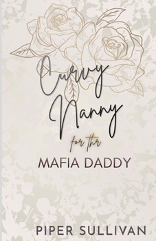 Curvy Nanny for the Mafia Daddy: A Second Chance Mafia Boss Single Dad & the Nanny Romance - Book #6 of the Curvy Nannies for Single Dads