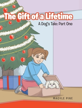 Hardcover The Gift of a Lifetime: A Dog's Tale: Part One Book