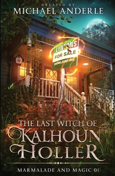 Paperback The Last Witch of Kalhoun Holler: Marmalade and Magic Book 1 Book