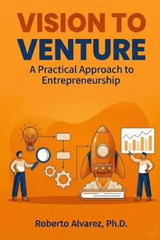 Paperback Vision to Venture: A Practical Approach to Entrepreneurship Book