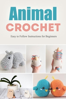 Paperback Animal Crochet: Easy to Follow Instructions for Beginners: Crochet Cute Critters Book