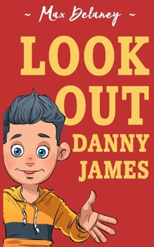 Look Out Danny James: A very funny adventure for 8-13 year olds (Danny James Book 2)