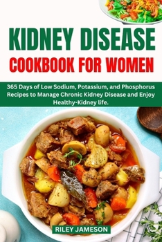 Paperback Kidney Disease Diet Cookbook for Women: 365 Days of Low Sodium, Potassium, and Phosphorus Recipes to Manage Chronic Kidney Disease and Enjoy Healthy-K Book