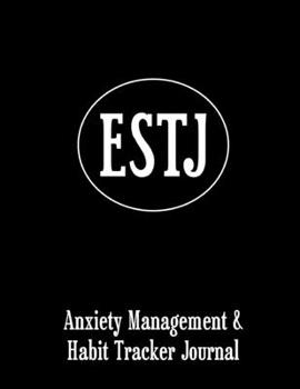 ESTJ: Anxiety Management & Habit Tracker Journal for Myers Briggs Personality