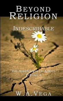 Paperback Beyond Religion: Indescribable: The Adventures of A. Soul - Volume 4 Book
