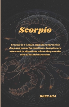 Scorpio: Scorpio is a zodiac sign that represents deep and powerful emotions. Scorpios are attracted to situations where they run the risk of total destruction.