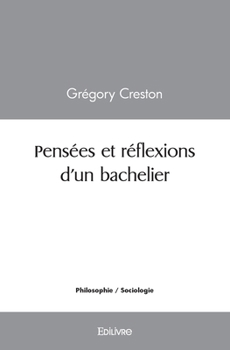 Paperback Pensées et réflexions d'un bachelier: Un peu de philo en vrac [French] Book