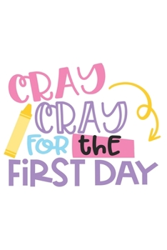 Paperback Cray Cray For The First Day: Special Teacher Notebook to write in - students, teachers, class, school, education, first school day Book