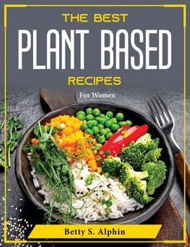 Paperback The Best Plant Based Recipes: For Women Book