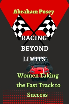 Paperback Racing Beyond Limits: Women Taking the Fast Track to Success Book