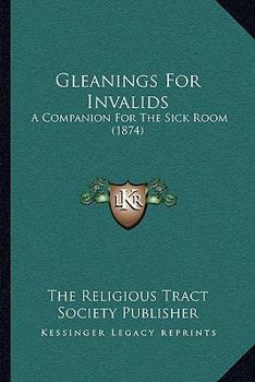Paperback Gleanings For Invalids: A Companion For The Sick Room (1874) Book