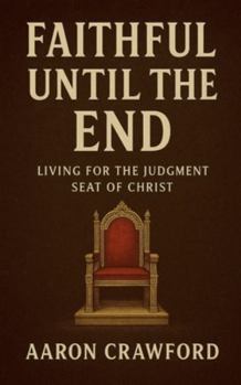 Faithful Until the End: Living for the Judgment Seat of Christ