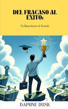 Paperback Del Fracaso al Éxito: : Tu Ruta hacia el Triunfo [Spanish] Book