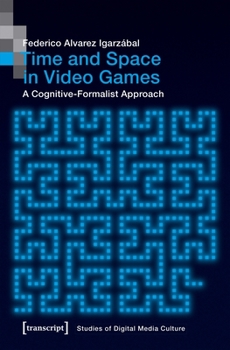 Paperback Time and Space in Video Games: A Cognitive-Formalist Approach Book